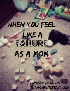 2 things to remember when you feel like a failure as a mom