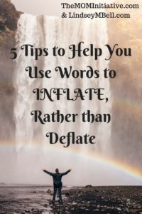 5 Tips to Help You Use Words to Inflate, Rather than Deflate